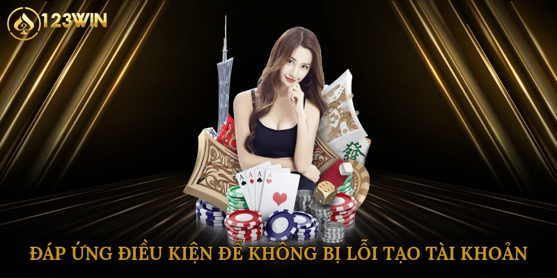 Đáp ứng điều kiện để không bị lỗi khi tạo tài khoản