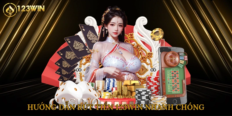 Hướng dẫn rút tiền 123win nhanh chóng, đơn giản