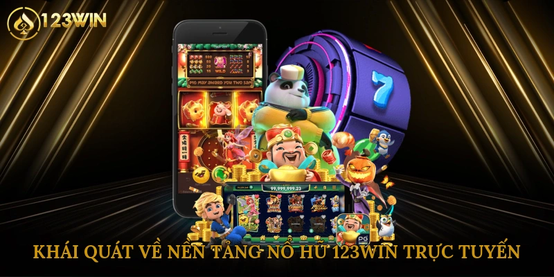 Khái quát về nền tảng nổ hũ 123win trực tuyến