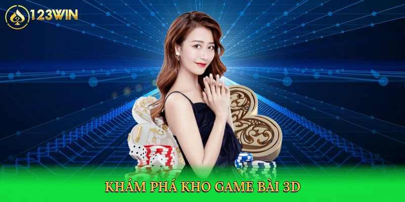 kham-pha-kho-game-bai-3d