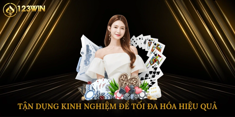 Tận dụng kinh nghiệm để tối đa hóa hiệu quả