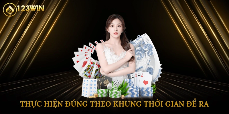 Thực hiện đúng theo khung thời gian đề ra
