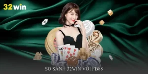 So sánh 32win với FB88