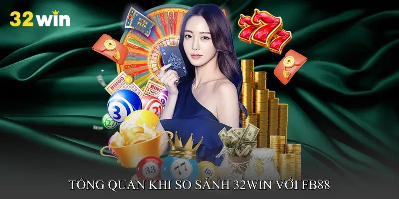 Tổng quan khi So sánh 32win với FB88